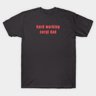 Hard Working Corgi Dad T-Shirt